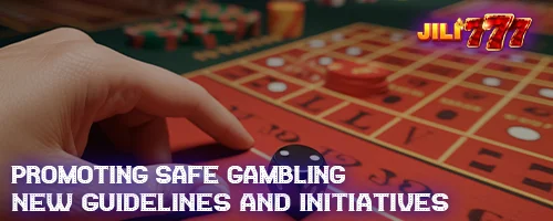 Promoting Safe Gambling: New Guidelines and Initiatives